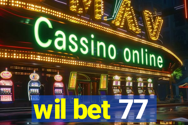 wil bet 77